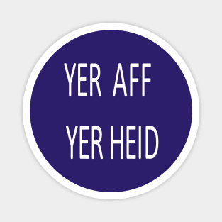 Yer Aff Yer Heid, transparent Magnet